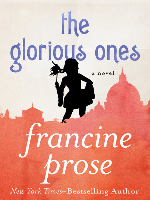 Title details for Glorious Ones by Francine Prose - Available